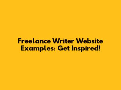 Freelance Writer Website Examples: Get Inspired!