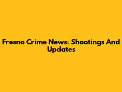 Fresno Crime News: Shootings And Updates