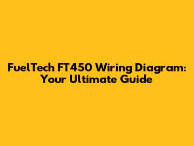 FuelTech FT450 Wiring Diagram: Your Ultimate Guide