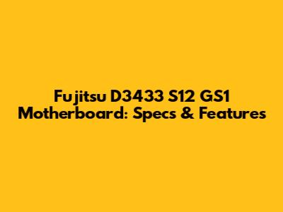 Fujitsu D3433 S12 GS1 Motherboard: Specs & Features