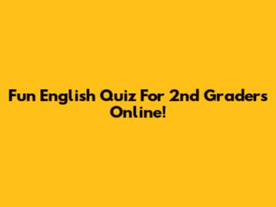 Fun English Quiz For 2nd Graders Online!