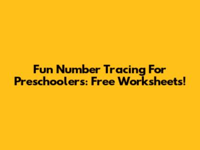 Fun Number Tracing For Preschoolers: Free Worksheets!