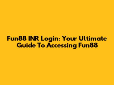 Fun88 INR Login: Your Ultimate Guide To Accessing Fun88