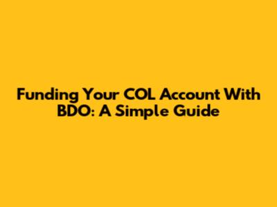 Funding Your COL Account With BDO: A Simple Guide