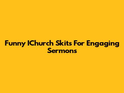Funny IChurch Skits For Engaging Sermons