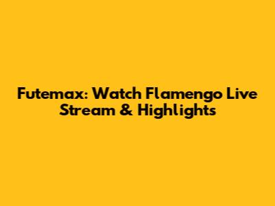 Futemax: Watch Flamengo Live Stream & Highlights