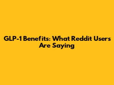 GLP-1 Benefits: What Reddit Users Are Saying
