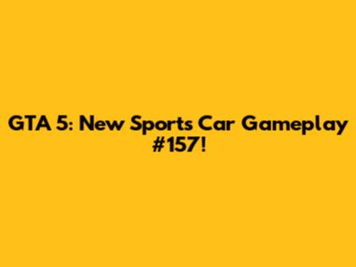GTA 5: New Sports Car Gameplay #157!