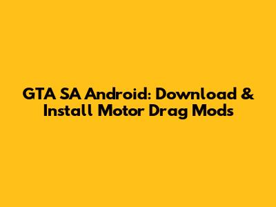GTA SA Android: Download & Install Motor Drag Mods