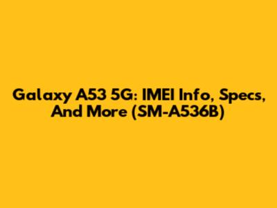 Galaxy A53 5G: IMEI Info, Specs, And More (SM-A536B)