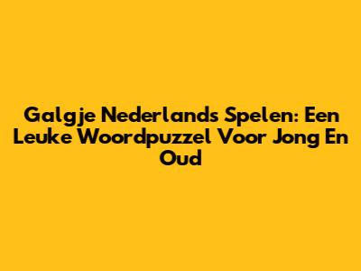 Galgje Nederlands Spelen: Een Leuke Woordpuzzel Voor Jong En Oud
