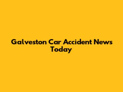 Galveston Car Accident News Today