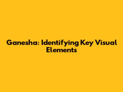 Ganesha: Identifying Key Visual Elements