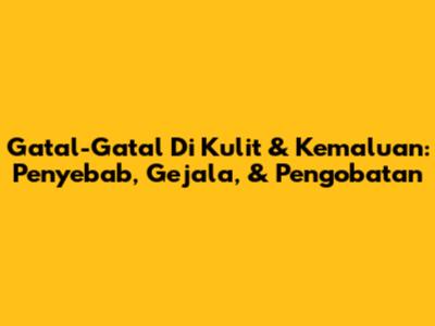 Gatal-Gatal Di Kulit & Kemaluan: Penyebab, Gejala, & Pengobatan