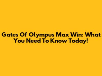 Gates Of Olympus Max Win: What You Need To Know Today!
