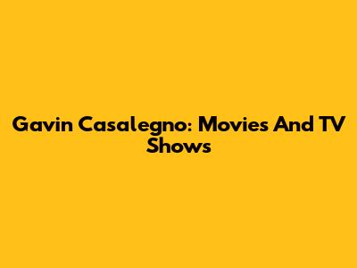 Gavin Casalegno: Movies And TV Shows