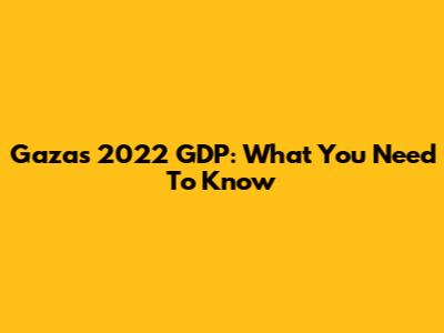 Gaza's 2022 GDP: What You Need To Know