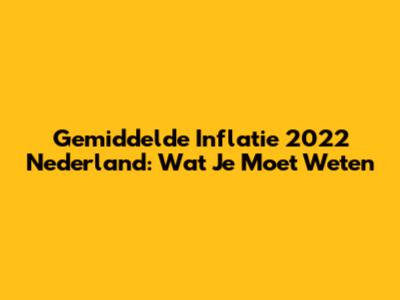 Gemiddelde Inflatie 2022 Nederland: Wat Je Moet Weten