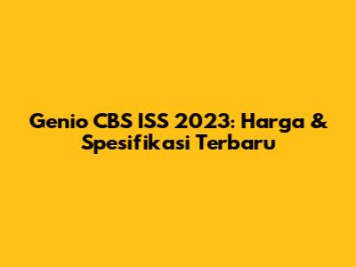 Genio CBS ISS 2023: Harga & Spesifikasi Terbaru