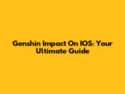 Genshin Impact On IOS: Your Ultimate Guide