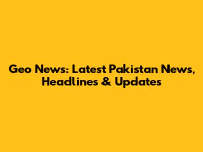 Geo News: Latest Pakistan News, Headlines & Updates