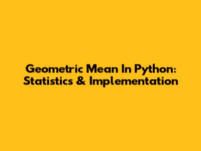 Geometric Mean In Python: Statistics & Implementation