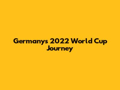 Germany's 2022 World Cup Journey