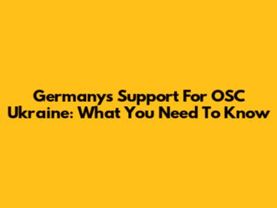 Germany's Support For OSC Ukraine: What You Need To Know