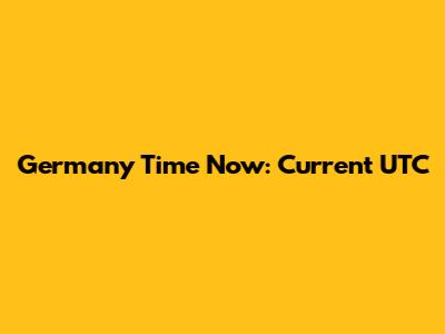 Germany Time Now: Current UTC