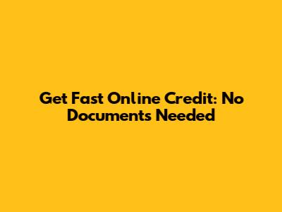 Get Fast Online Credit: No Documents Needed