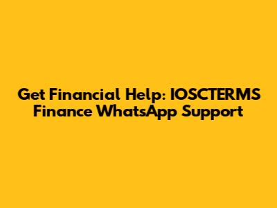 Get Financial Help: IOSCTERMS Finance WhatsApp Support