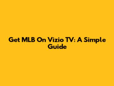 Get MLB On Vizio TV: A Simple Guide
