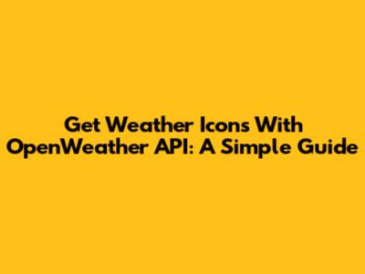 Get Weather Icons With OpenWeather API: A Simple Guide