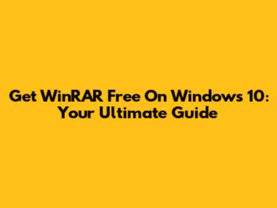 Get WinRAR Free On Windows 10: Your Ultimate Guide