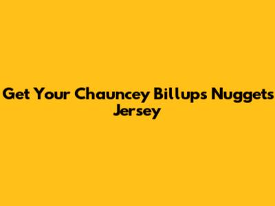 Get Your Chauncey Billups Nuggets Jersey