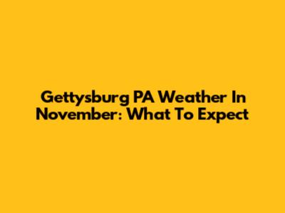 Gettysburg PA Weather In November: What To Expect