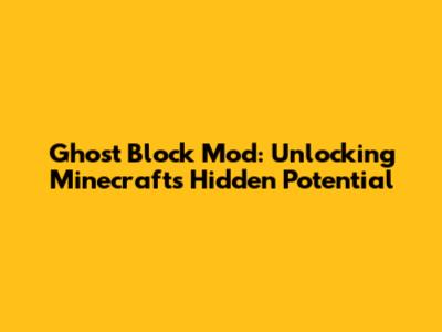 Ghost Block Mod: Unlocking Minecraft's Hidden Potential