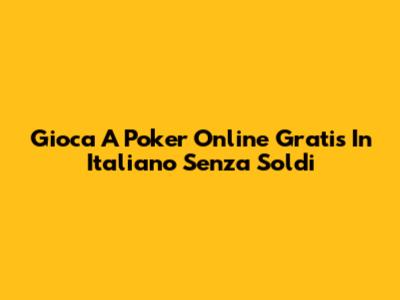 Gioca A Poker Online Gratis In Italiano Senza Soldi