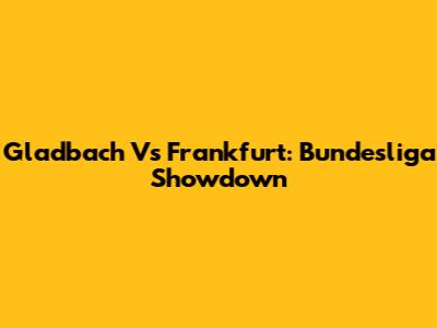 Gladbach Vs Frankfurt: Bundesliga Showdown