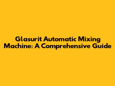 Glasurit Automatic Mixing Machine: A Comprehensive Guide