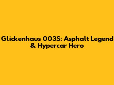 Glickenhaus 003S: Asphalt Legend & Hypercar Hero