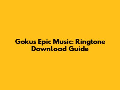 Goku's Epic Music: Ringtone Download Guide