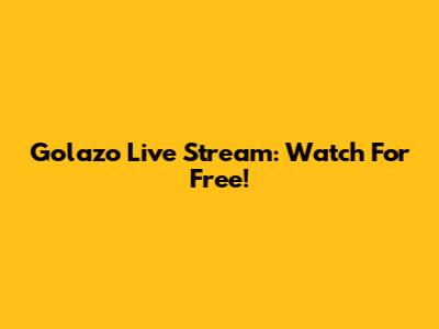 Golazo Live Stream: Watch For Free!