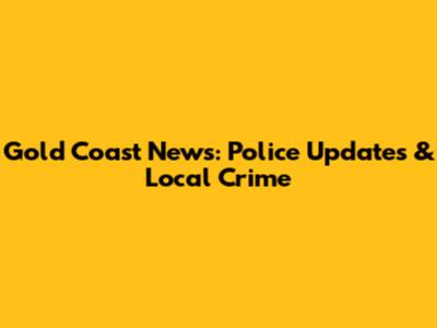Gold Coast News: Police Updates & Local Crime