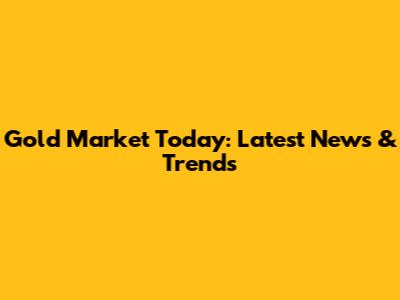 Gold Market Today: Latest News & Trends