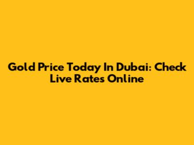 Gold Price Today In Dubai: Check Live Rates Online