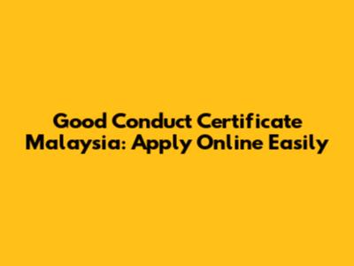 Good Conduct Certificate Malaysia: Apply Online Easily