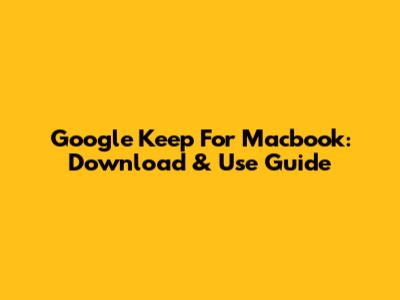 Google Keep For Macbook: Download & Use Guide
