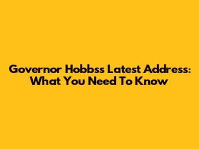 Governor Hobbs's Latest Address: What You Need To Know