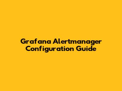 Grafana Alertmanager Configuration Guide